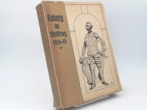 Ungelenk, Ludwig (Hg.): Coburg im Weltkrieg 1914/18. Ein Denk- und Dankstein. 