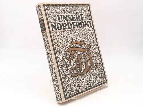 K. u. k. Kriegsarchiv (Hg.) und Alois Veitzé (Redigiert): Unsere Nordfront. Episoden aus den Kämpfen der österreichisch-ungarischen Armee im Weltkrieg 1914/16. Unter Mitarbeit von Dr...