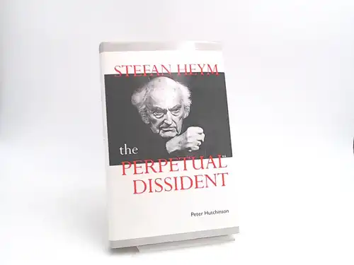 Hutchinson, Peter: Stefan Heym: The Perpetual Dissident .