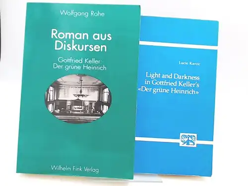 Rohe, Wolfgang: 1 Buch und 1 Beigabe - Wolfgang Rohe: Roman aus Diskursen. Gottfried Keller "Der grüne Heinrich" (Erste Fassung 1854/55). Beigabe: Lucie Karcic: Light and Darkness in Gottfried Keller`s "Der grüne Heinrich". 
