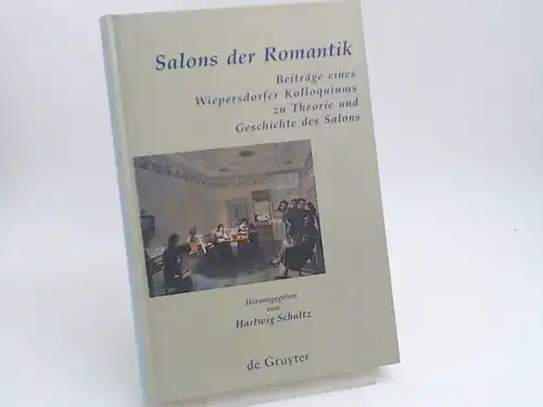 Schultz, Hartwig (Herausgeber): Salons der Romantik. Beiträge eines Wiepersdorfer Kolloquiums zu Theorie und Geschichte des Salons. [Im Auftrag des Freundeskreises Schloss Wiepersdorf - Erinnerungsstätte Achim...