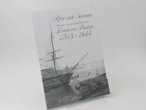 Panhuys, Louise von (Illustratorin), Karin Görner; Klaus Dobat und Helmut Burkhardt (Hg.): Reise nach Surinam. Pflanzen- und Landschaftsbilder der Louise von Panhuys. 1763 - 1844...