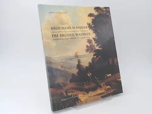 Haberland, Irene und Lennart S. Madsen (Red.): Brødrene Wassner   Valentin, Eduard og Bernhard Wassner. Tre kunstnere fra guldaldertiden i Nordslesvig /  Die.. 