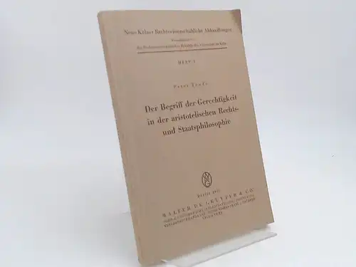 Trude, Peter: Der Begriff der Gerechtigkeit in der aristotelischen Rechts- und Staatsphilosophie. [Neue Kölner Rechtswissenschaftliche Abhandlungen. Herausgegeben von der Universität zu Köln. Heft 3]. 