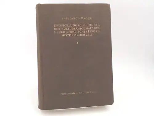 Mager, Friedrich: Entwicklungsgeschichte der Kulturlandschaft des Herzogtums Schleswig in historischer Zeit. Erster Band: Entwicklungsgeschichte der Kulturlandschaft auf der Geest und im östlichen Hügelland des Herzogtums.. 