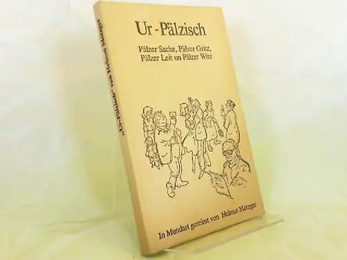 Metzger, Helmut: Ur-Pälzisch. Pälzer Sache, Pälzer Gritz, Pälzer Leit un Pälzer Witz. In Mundart gereimt. Sämtliche Zeichnungen von Bruno Kröll. 