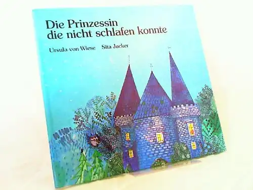 Wiese, Ursula von und Sita Jucker (Ill.): Die Prinzessin die nicht schlafen konnte. [La princesse qui ne pouvait pas dormir]. 