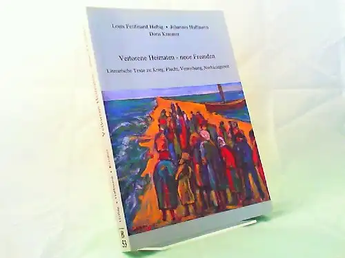 Helbig, Louis Ferdinand (Herausgeber), Johannes Hoffmann (Herausgeber) und Doris Kraemer  (Herausgeberin): Verlorene Heimaten - neue Fremden. Literarische Texte zu Krieg, Flucht, Vertreibung, Nachkriegszeit. [Veröffentlichungen...