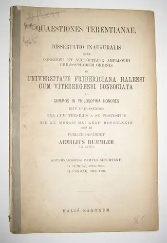 Rummler, Aemilius: Quaestiones terentianae. Dissertation inauguralis quam consensu et auctoritate amplissimi philosophorum ordinis in Universitae Fridericiana Halensi cum Vitebergensi Consociata ad summos in philosophia honores rite capessendos una cum th