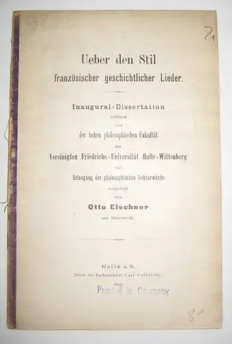 Elschner, Otto: Ueber [über] den Stil französischer geschichtlicher Lieder. Inaugural Dissertation, verfasst und der hohen philosophischen Fakultät der Vereinigten Friedrich Universität Halle Wittenberg zur Erlangung.. 