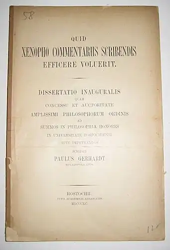Gerhardt, Paulus: Quid Xenopho commentaris scribendis efficere voluerit. Dissertatio inauguralis quam concessu et auctoritate amplissimi philosophorum ordinis ad summos in philosophia honores in Universitate Rostochiensi rite impetrandos scripsit Paulus G