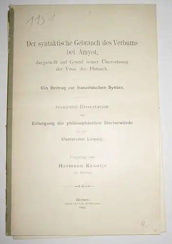 Keuntje, Hermann: Der syntaktische Gebrauch des Verbums bei Amymot, dargestellt auf Grund seiner Übersetzung der Vitae des Plutarch. Ein Beitrag zur französischen Syntax. Inaugural Dissertation.. 