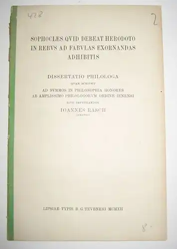 Rasch, Ioannes (Johannes): Sophocles quid debeat Herodoto in rebus ad fabulas exornandas adhibitis. Dissertatio philologa quam scripsit ad summos in philosophia honores ab amplissimo philologorum ordine ienensi rite impetrandos Ioannes Rasch, Ienensis. 