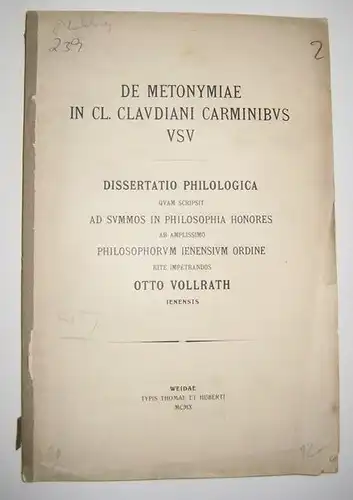 Vollrath, Otto: De metonymiae in cl. claudiani carminibus usu. Dissertatio philologica quam scripsit ad summos in philosophia honores ab amplissimo philosophorum ienensium ordine rite impetrandos Otto Vollrath; Iennsis. 