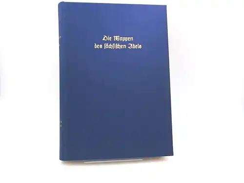 Siebmacher, Johann: Die Wappen des sächsischen Adels. [J. Siebmacher`s grosses Wappenbuch ; Bd. 21]. 