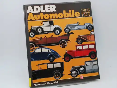 Oswald, Werner: Adler-Automobile 1900-1945. Geschichte und Typologie einer großen deutschen Automarke vergangener Jahre.