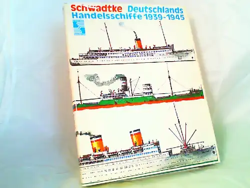 Schwadtke, Karl-Heinz: Deutschlands Handelsschiffe 1939 - 1945. [Stalling Maritim]