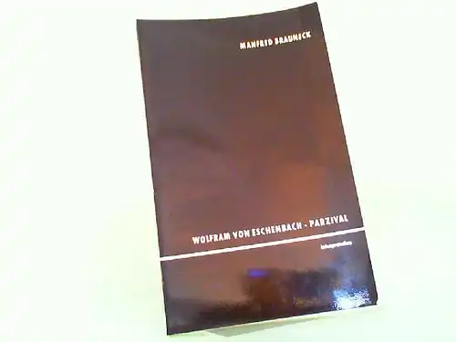 Brauneck, Manfred und Wolfram von Eschenbach: Wolfram von Eschenbach: Parzival. Interpretation. Einführung in die Problematik. [Texte]. 