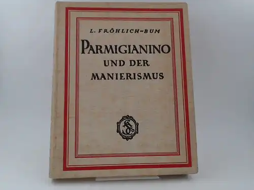 Fröhlich-Bum, Lili: Parmigianino und der Manierismus. 