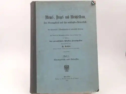 Keller, Hermann: Memel-, Pregel- und Weichselstrom, ihre Stromgebiete und ihre wichtigsten Nebenflüsse : eine hydrographische, wasserwirtschaftliche und wasserrechtliche Darstellung. Band I: Stromgebiete und Gewässer. 