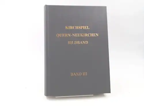 Jürgensen, Friedrich, Georg Heinrich Jürgensen Asmus Petersen u. a: Kirchspiel Quern-Neukirchen. Bildband. Band III [ergänzend zur Chronik]. 