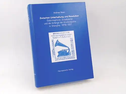 Steen, Andreas: Zwischen Unterhaltung und Revolution. Grammophone, Schallplatten und die Anfänge der Musikindustrie in Shanghai 1878-1937. 