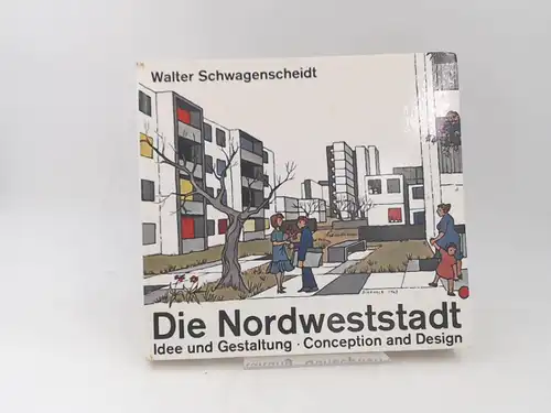 Schwagenscheidt, Walter (Verfasser): Die Nordweststadt : Idee und Gestaltung. Conception and Design.