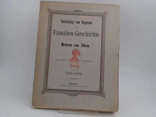 Victor, Alten von und Carl von Alten: Sammlung von Regesten zu einer Familien-Geschichte der Herren von Alten. 1182-1600. 