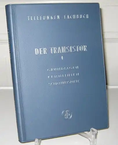 AEG-Telefunken - Allgemeine Elektricitäts-Gesellschaft / Fachbereiche Röhren / Halbleiter (Hrsg.): Der Transistor I. Grundlagen, Kennlinien, Schaltbeispiele. [Telefunken-Fachbuch]. 