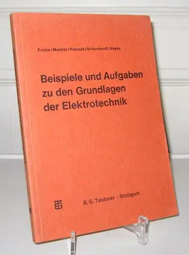 Fricke, Hans, Franz Moeller Robert Ptassek u. a: Beispiele und Aufgaben zu den Grundlagen der Elektrotechnik. [Leitfaden der Elektrotechnik; Band VII (7)]. 