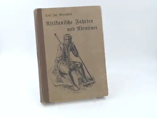 Moerschell, Carl Jos: Afrikanische Fahrten und Abenteuer. Zwei Bände in einem Buch. 