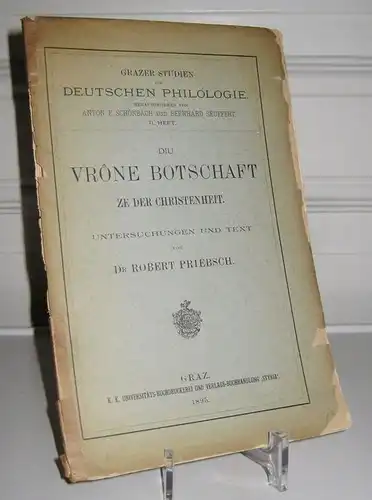 Priebsch, Robert: Diu vrône Botschaft ze der Christenheit. Untersuchungen und Text von Dr. Robert Priebsch. [Grazer Studien zur Deutschen Philologie. Hrsg. von Anton E. Schönbach und Bernhard Seuffert. II. Heft.]. 