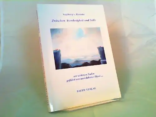 Rumohr, Ingeborg von: Zwischen Atemlosigkeit und Stille, am seidenen Faden geführt von unsichtbarer Hand. 