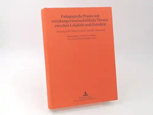 Hamburger, Franz (Herausgeber), Volker Lenhart (Gefeierter) und  Fritz Ulrich Kolbe; Rudolf Tippelt (Herausgeber): Pädagogische Praxis und erziehungswissenschaftliche Theorie zwischen Lokalität und Globalität. Festschrift für.. 