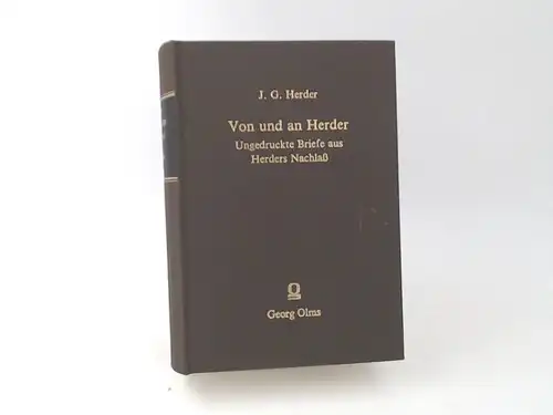 Herder, Johann Gottfried von und Heinrich Düntzer  (Herausgeber): Von und an Herder. Ungedruckte Briefe aus Herders Nachlass. 3 Bände in 1 Band. Herders Briefwechsel mit Gleim, Nicolai, Hartknoch, Heyne u.a. 