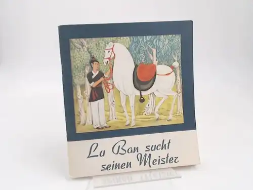 Hua, Ji (Text) und Du Dakai (Ill.): Lu Ban sucht seinen Meister. Für Kinder von sechs bis neun Jahren. 