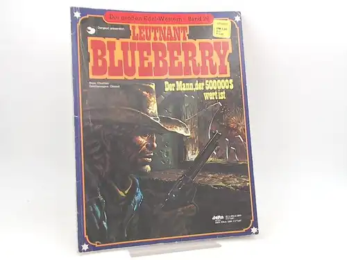Charlier, Jean-Michel (Text) und Jean Giraud (Ill.): Leutnant Blueberry. Der Mann, der 500 000 $ wert ist. [Die großen Edel-Western. Band 26]
