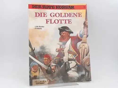 Charlier, Jean-Michel (Text) und Patrice Pellerin (Zeichnungen): Der rote Korsar. Band 23. Die goldene Flotte. [Carlsen Comics]