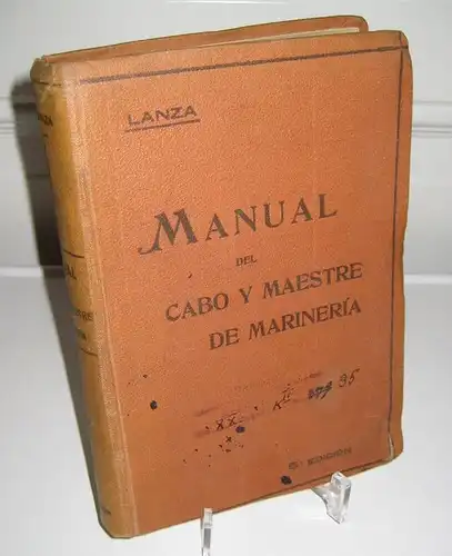 Lanza Fernández, Francisco: Manual del Cabo y Maestre de Marineria. Divido en cuatro partes. Instrucción elemental, militar y marinera, desde especialista haste Contramaestre; con la...