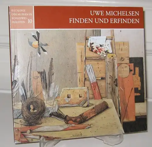 Michelsen, Uwe: Uwe Michelsen - Finden und Erfinden. Eckernförde, Heimatmuseum, 15. August bis 26. September 1993 ... Meldorf, Dithmarscher Landesmuseum, 29. Mai bis 17. Juli 1994. [Kataloge der Museen in Schleswig-Holstein; Bd. 10]. 