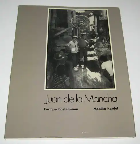 Bostelmann, Enrique und Monika Kardel: Juan de la Mancha. Fotos von Enrique Bostelmann. Idee und Text von Monika Kardel.