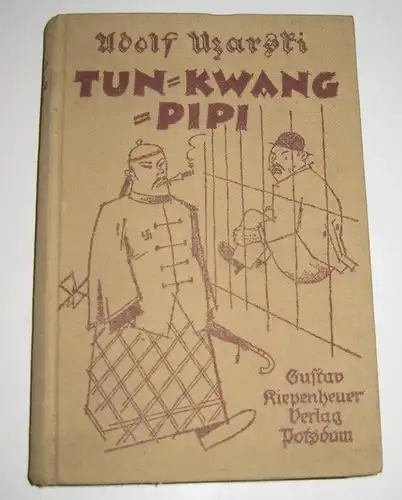 Uzarski, Adolf: Tung-Kwang-Pipi. Erlebnisse und Abenteuer der Expedition nach Europa nebst einem Bericht des Herrn Gustav Hetzer im Anhang. Aufgefunden, übersetzt und illustriert von Adolf Uzarski. 