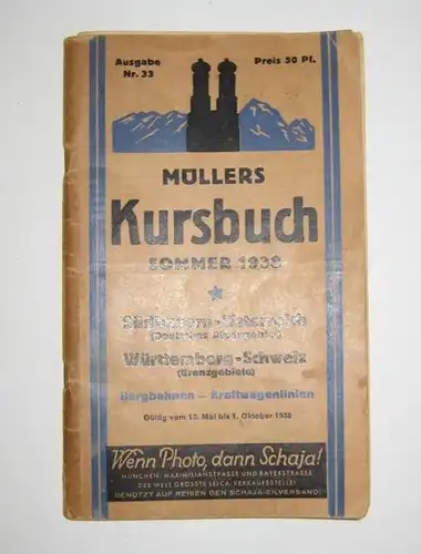 Müllers Kursbuch (Hrsg.): Müllers Kursbuch Sommer 1938. Südbayern - Österreich (Deutsches Alpengebiet). Württemberg - Schweiz (Grenzgebiete). Bergbahnen - Kraftwageninien. Gültig vom 15. Mai bis 1. Oktober 1938. [Müllers Kursbuch, Nr. 33].