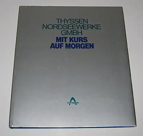 Wiborg, Klaus: Mit Kurs auf morgen - Thyssen Nordseewerke GmbH.