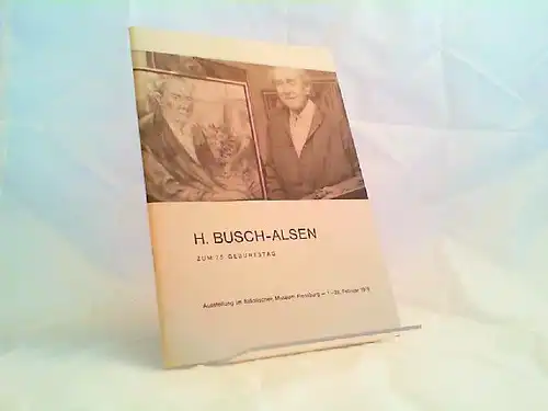 Busch-Alsen, Hans (Ill.): H. Busch-Alsen zum 75. Geburtstag. Ausstellung im Städtischen Museum Flensburg, 1. - 29. Februar 1976. 