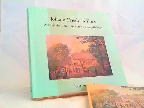 Müller, Jutta und Johann Friedrich Fritz (Illustrator): Johann Friedrich Fritz (1798 - 1870) und die Anfänge der Lithographie in Schleswig-Holstein. Mit einem Katalog seiner Werke...