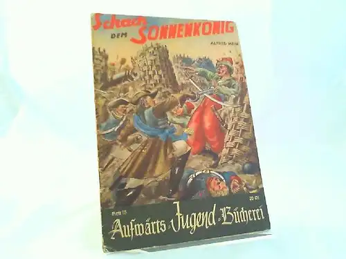 Hein, Alfred und Erich Lüdke (Zeichnungen): Schach dem Sonnenkönig. Taten und Siege des Prinzen Eugen. [Aufwärts-Jugend-Bücherei Heft 18]. 
