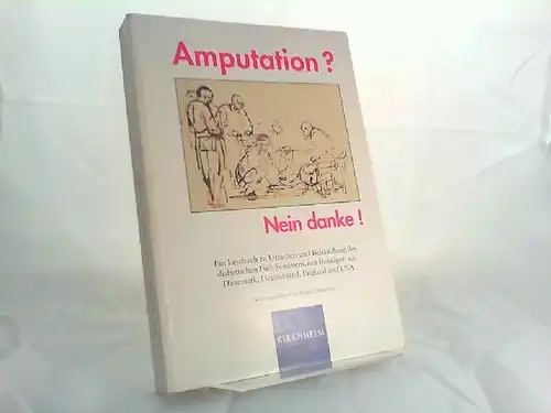 Chantelau, Ernst (Herausgeber): Amputation? Nein danke! Ein Lesebuch zu Ursachen und Behandlung des diabetischen Fuß-Syndroms. Mit Beiträgen aus Dänemark, Deutschland, England und USA. 