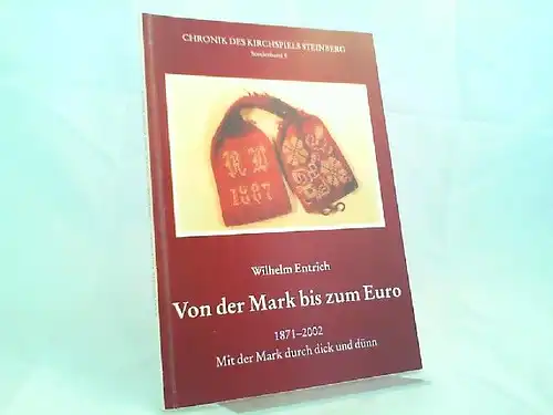 Entrich, Wilhelm: Von der Mark bis zum Euro 1871 bis 2002. Mit der Mark durch dick und dünn. [Chronik des Kirchspiels Steinberg: Sonderband 9]. 