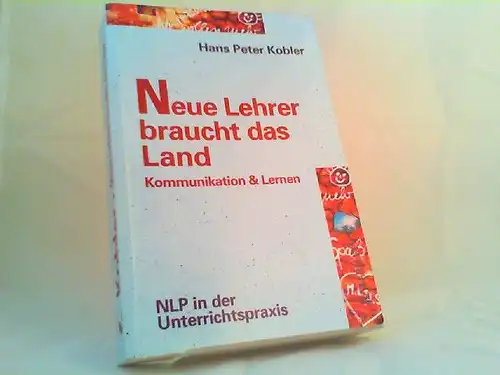 Kobler, Hans Peter: Neue Lehrer braucht das Land. Kommunikation & Lernen.  NLP in der Unterrichtspraxis. [Reihe Pragmatismus & Tradition Band 48]. 